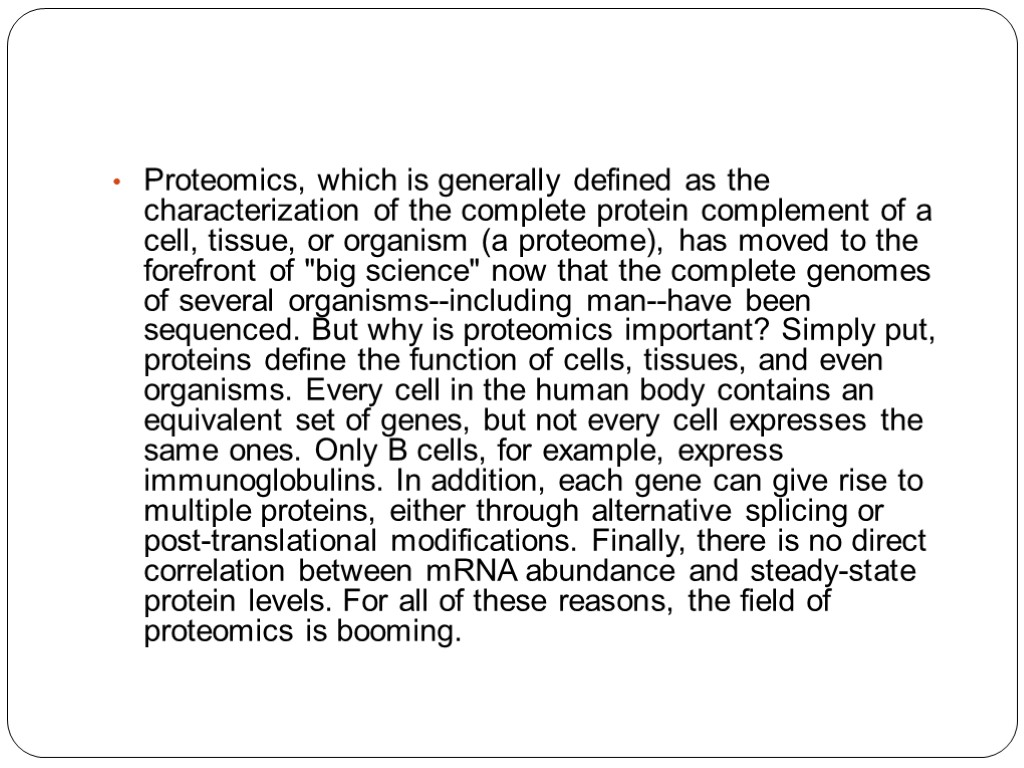 Proteomics, which is generally defined as the characterization of the complete protein complement of